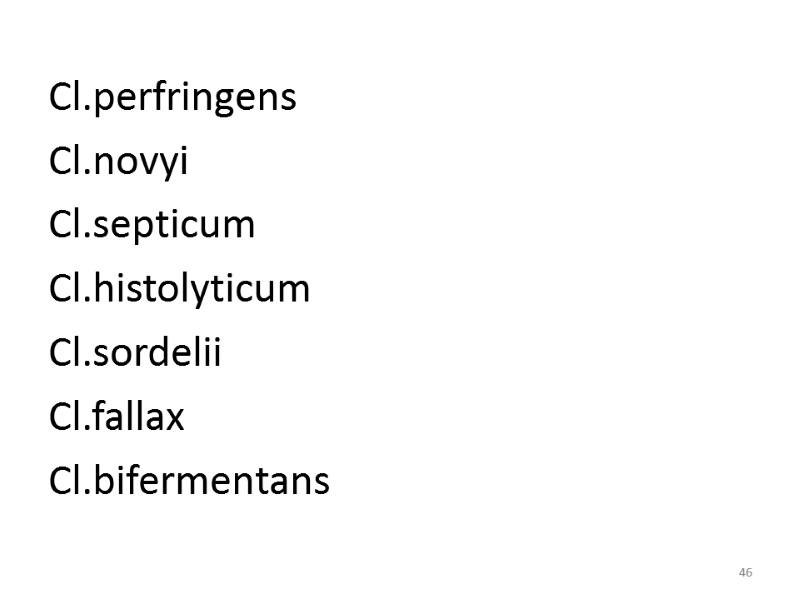 46  Cl.perfringens Cl.novyi Cl.septicum Cl.histolyticum Cl.sordelii Cl.fallax Cl.bifermentans